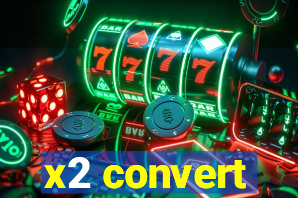 x2 convert