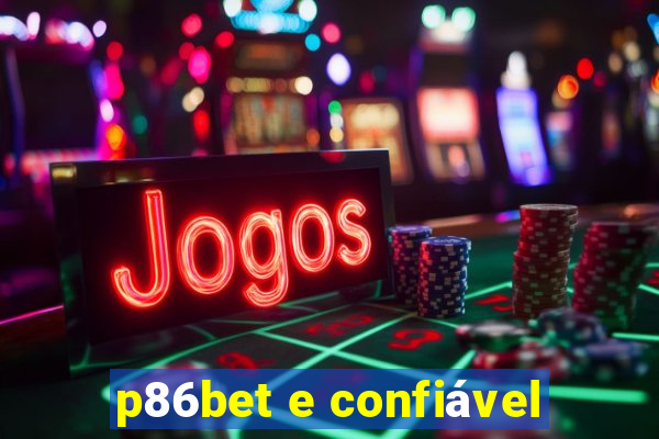 p86bet e confiável