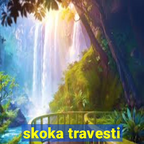 skoka travesti