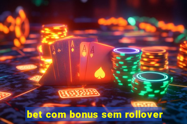 bet com bonus sem rollover