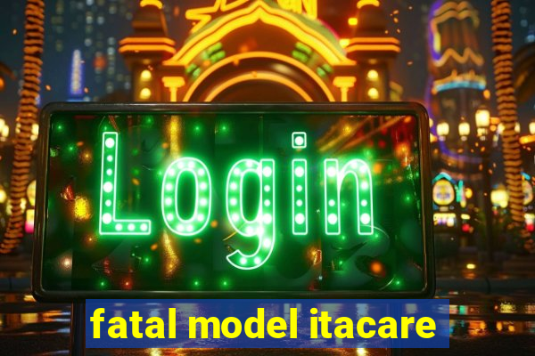 fatal model itacare