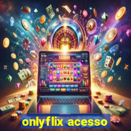 onlyflix acesso