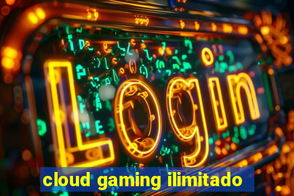 cloud gaming ilimitado