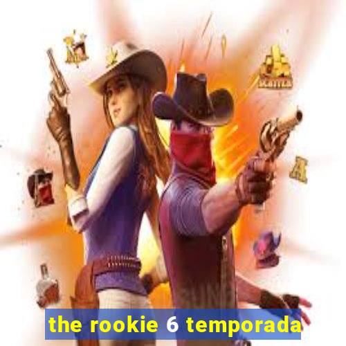 the rookie 6 temporada