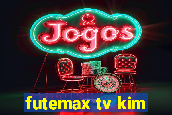 futemax tv kim