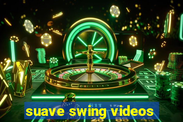 suave swing videos