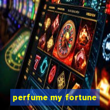 perfume my fortune