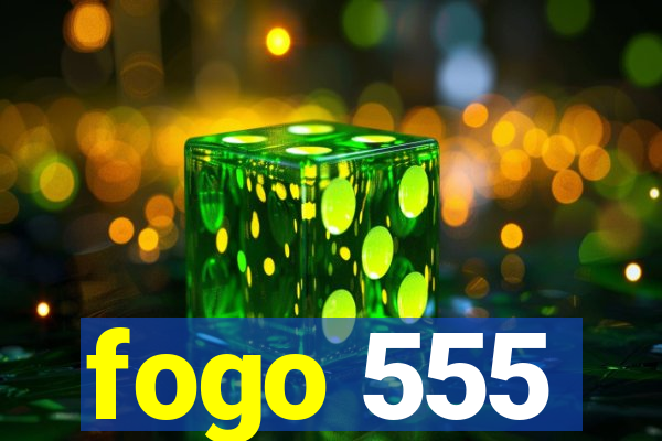 fogo 555