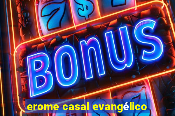 erome casal evangélico