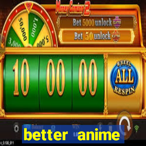 better anime download apk