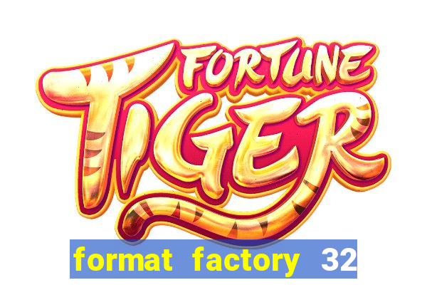 format factory 32 bits windows 7