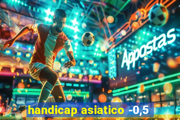 handicap asiatico -0,5