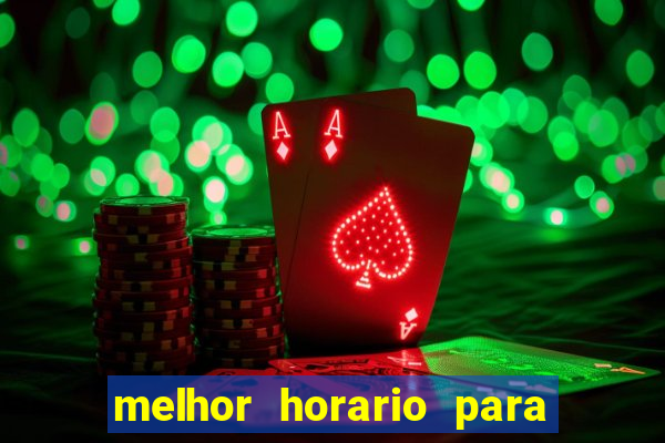 melhor horario para jogar brabet