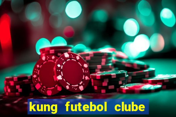 kung futebol clube dublado completo