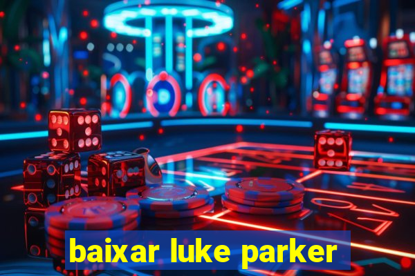 baixar luke parker