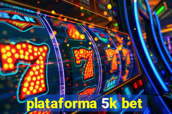 plataforma 5k bet