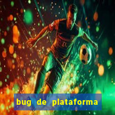 bug de plataforma de jogos