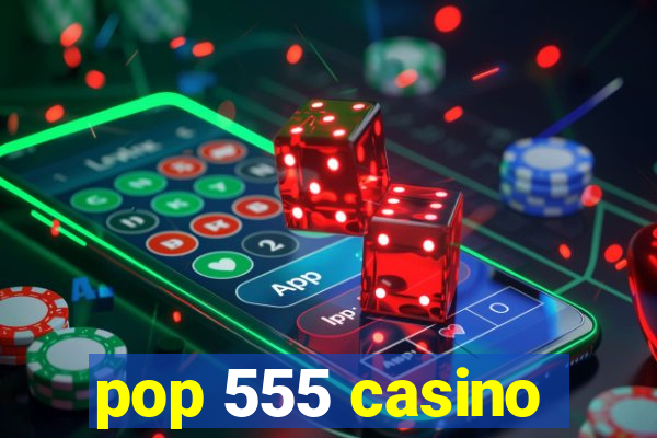 pop 555 casino