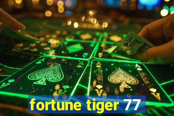 fortune tiger 77