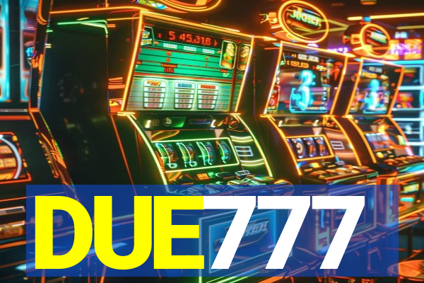 DUE777