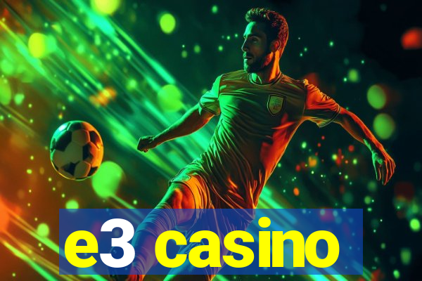 e3 casino