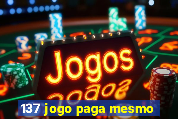 137 jogo paga mesmo