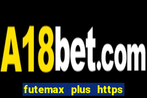 futemax plus https futemax plus