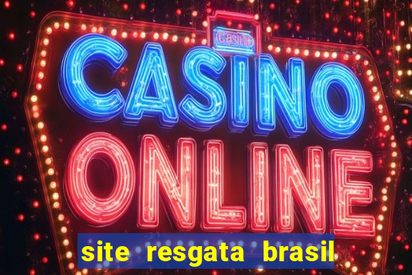 site resgata brasil é confiável