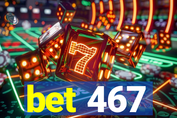 bet 467