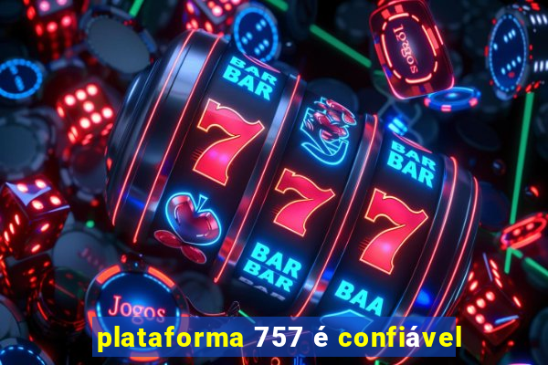 plataforma 757 é confiável