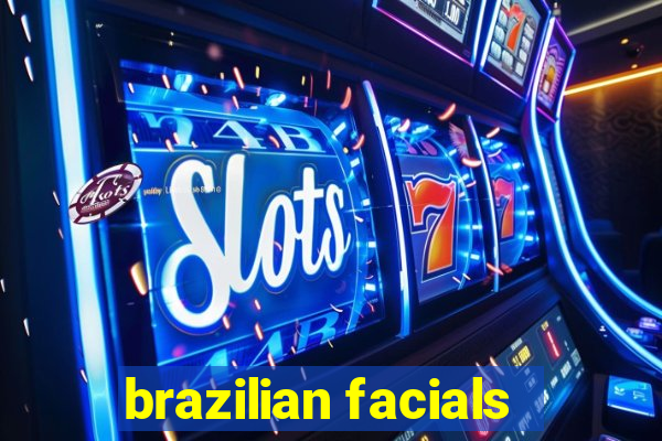 brazilian facials