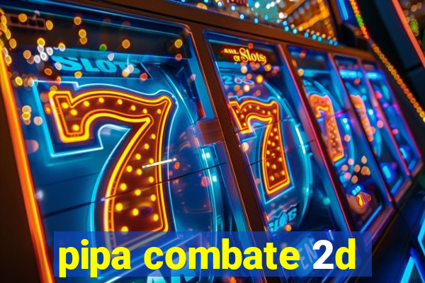 pipa combate 2d