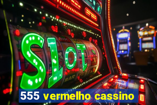 555 vermelho cassino