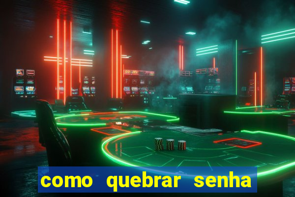 como quebrar senha do winrar