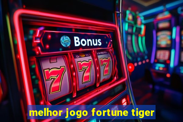 melhor jogo fortune tiger