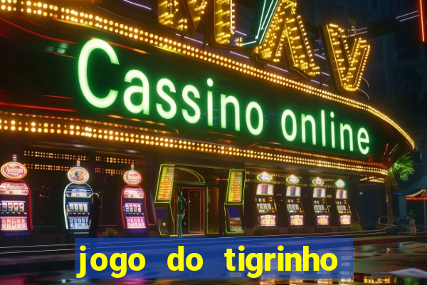 jogo do tigrinho que nao precisa depositar