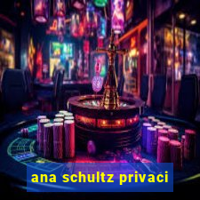 ana schultz privaci