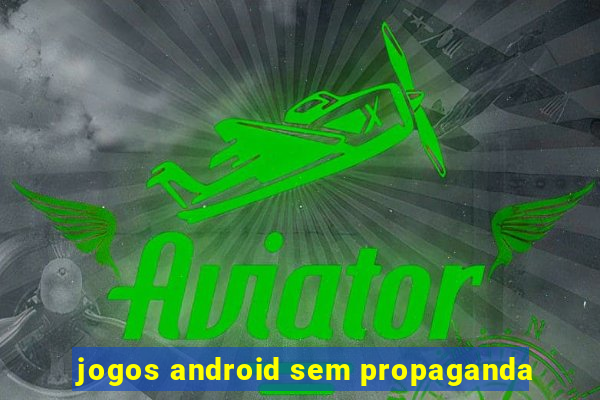 jogos android sem propaganda