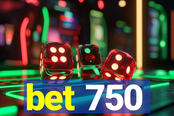 bet 750