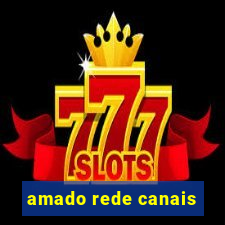 amado rede canais