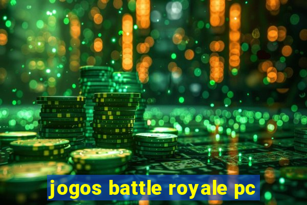 jogos battle royale pc