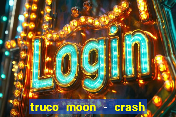 truco moon - crash & poker