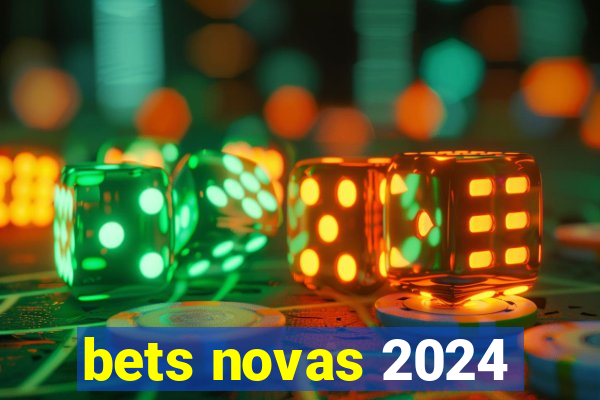 bets novas 2024