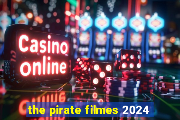 the pirate filmes 2024