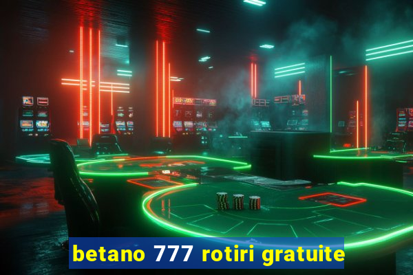 betano 777 rotiri gratuite