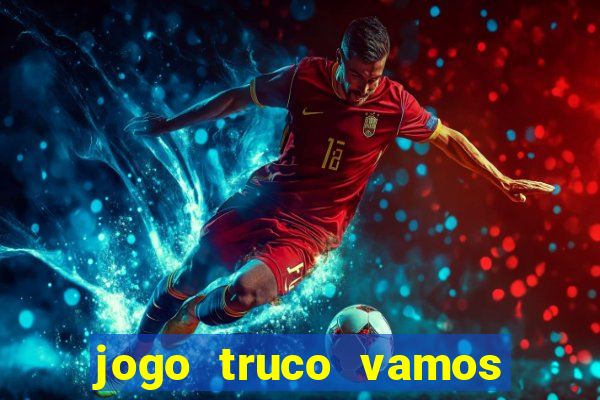 jogo truco vamos paga mesmo