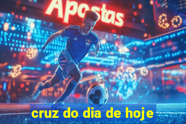 cruz do dia de hoje