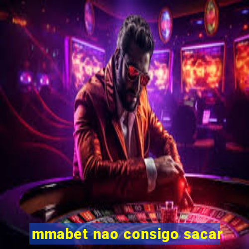 mmabet nao consigo sacar