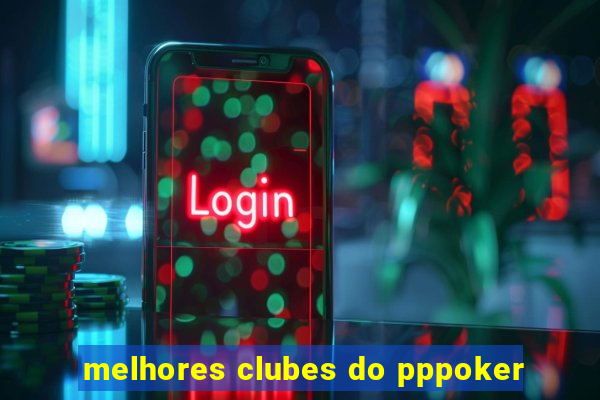 melhores clubes do pppoker