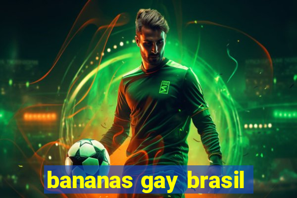 bananas gay brasil